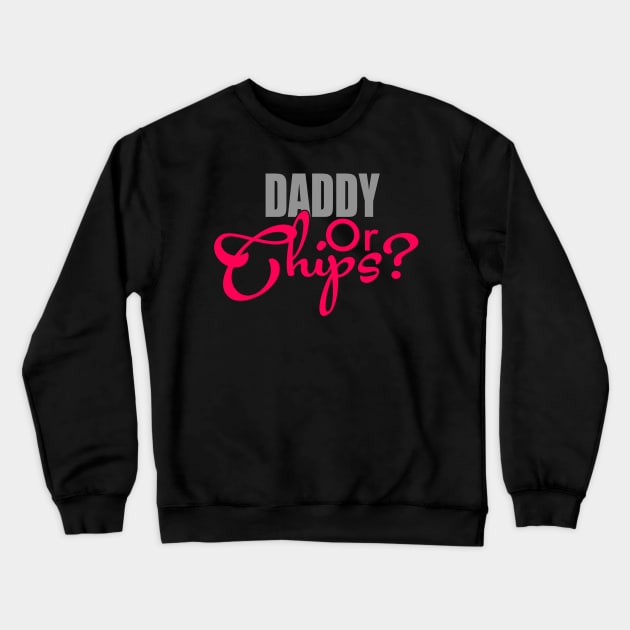 Daddy Or Chips Crewneck Sweatshirt by AceofDash